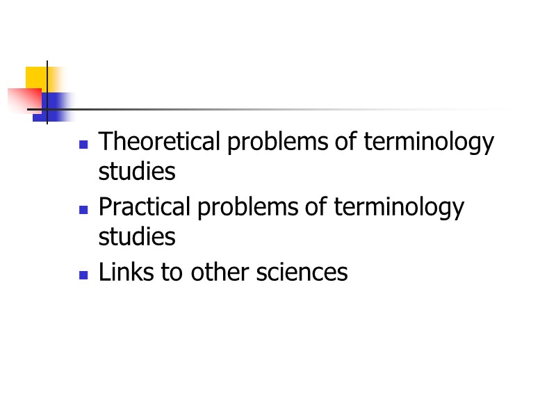 Theoretical problems of terminology studies Practical problems of terminology studies Links to other sciences